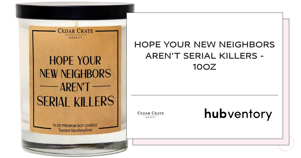 Hope Your New Neighbors Arent Serial Killers 10oz Hubventory 