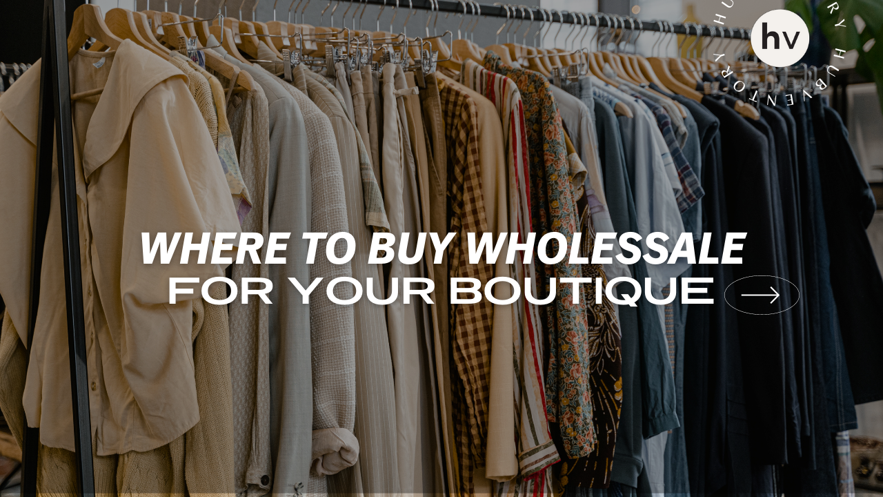 Where to Buy Wholesale for your Boutique - Blog | Hubventory