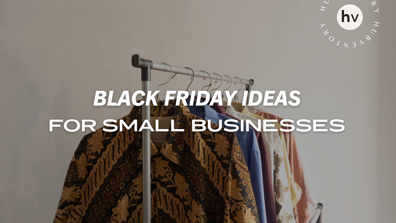 Black Friday Ideas For Small Businesses - Blog | Hubventory